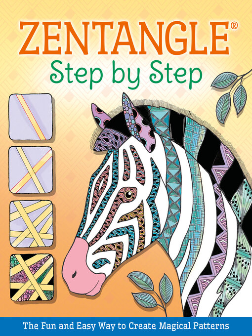 Title details for Zentangle® Step by Step: the Fun and Easy Way to Create Magical Patterns by Hannah Geddes - Available